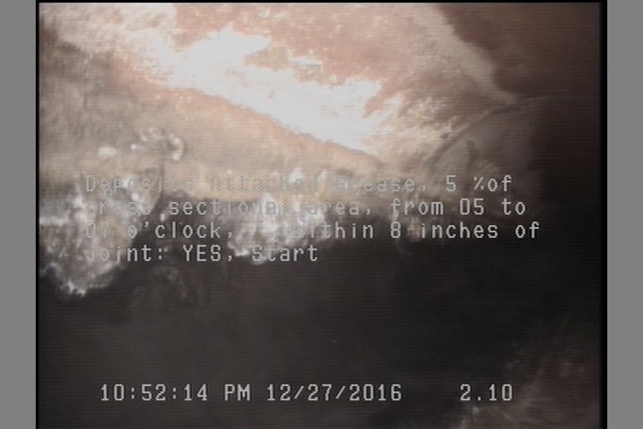 Deposits Attached Grease, 5 %of cross sectional area, from 05 to 07 o'clock, , within 8 inches of joint: YES, Start