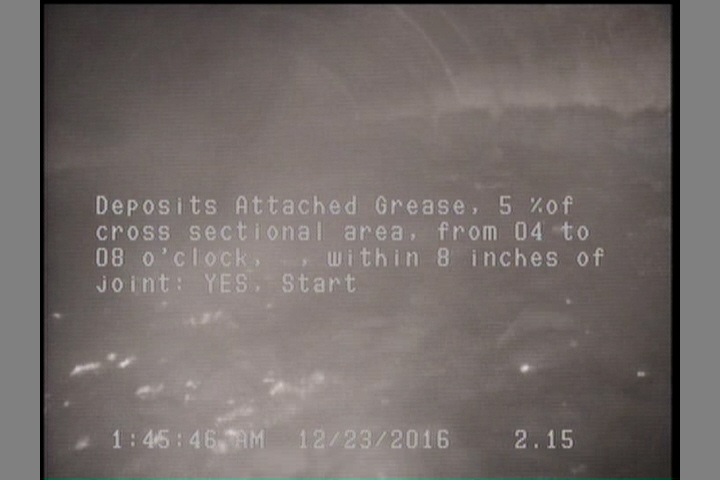 Deposits Attached Grease, 5 %of cross sectional area, from 04 to 08 o'clock, , within 8 inches of joint: YES, Start