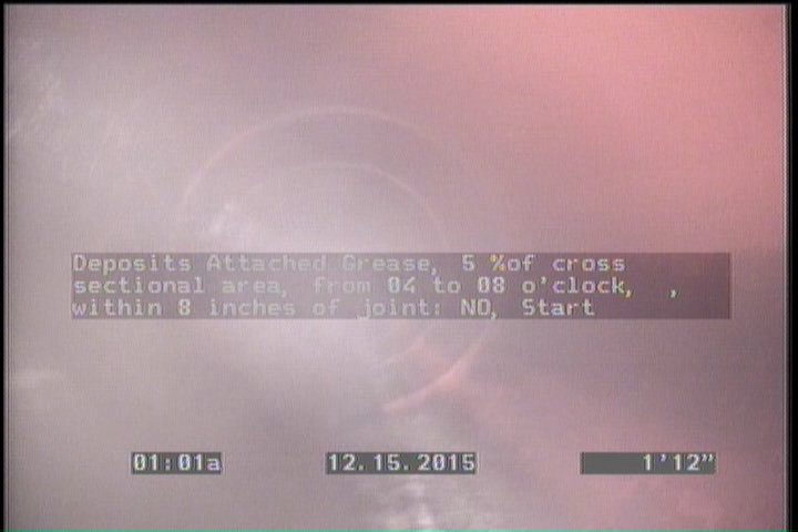 Deposits Attached Grease, 5 %of cross sectional area, from 04 to 08 o'clock, , within 8 inches of joint: NO, Start